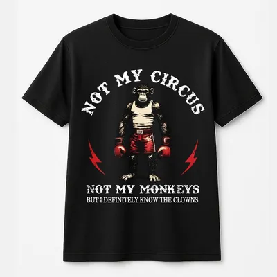 Not My Circus Not My Monkeys But I Know All The Clowns Unisex Clothes Summer Fitted T-Shirt Style