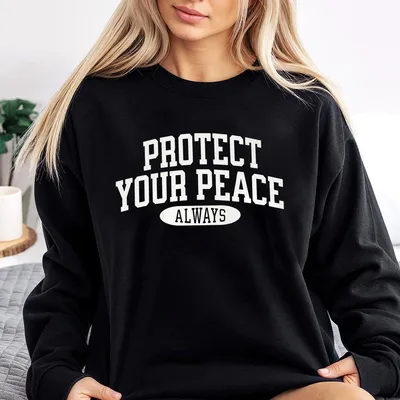 Protect Your Peace Always Sweatshirt Inspirational Self Care Graphic Sweatshirt For Women And Men Mindfulness Gift For Calm Vibes