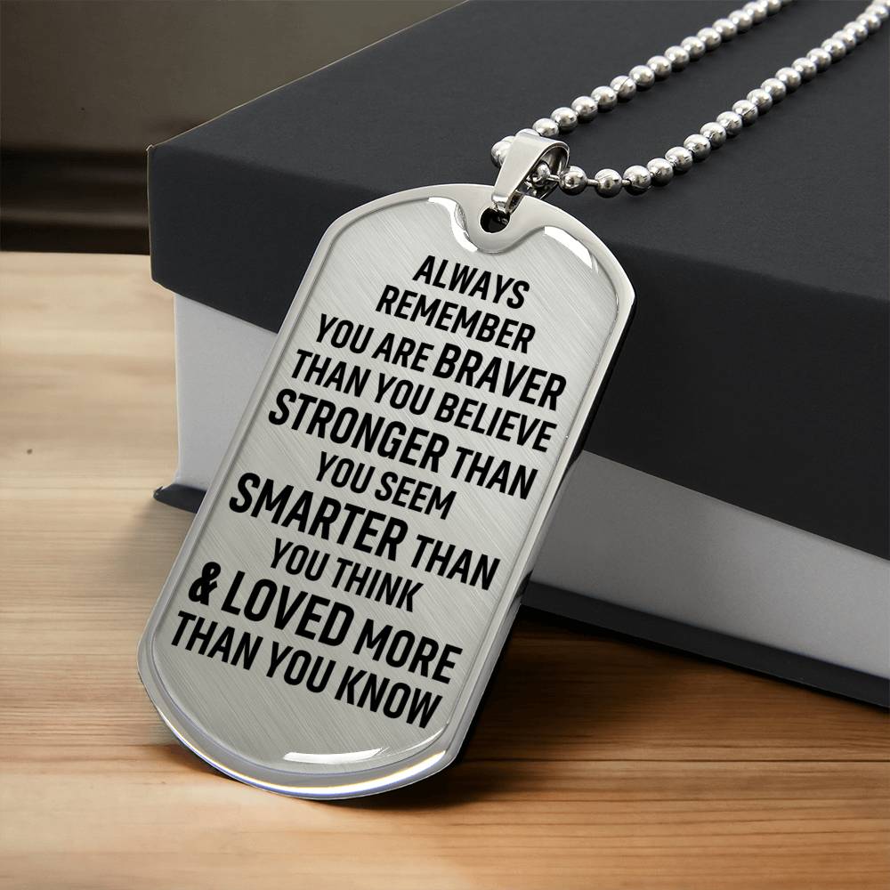 Always Remember You Are Braver Than You Believe Stronger Than You Seem Smarter Than You Think - Army Tag Necklace, Dog Tag