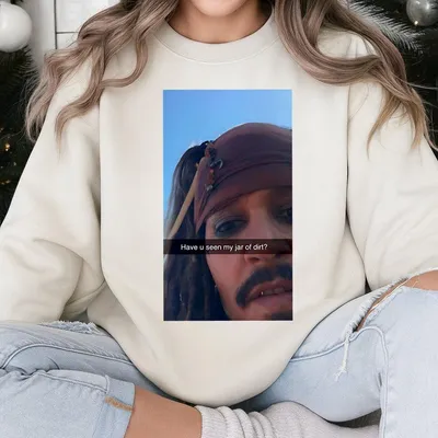 Captain Jack Sparrow Have You Seen My Jar Of Dirt, Funny Pirates Of The Caribbean Sweatshirt, Viral Meme Sweatshirt, Satirical Sweatshirt