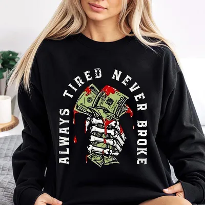 Stylish Cotton Sweatshirt For Men Always Tired Never Broke Black Print Design Casual Unisex Sweatshirt For Daily Wear Graphic