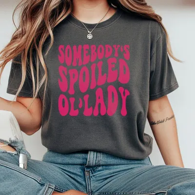 Somebody  Spoiled Ol Lady T-Shirt Spoiled Wife T-Shirt Unisex T-Shirt Birthday Gifts For Her  Cotton Top Women