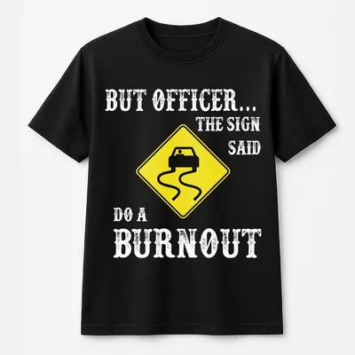 But Officer The Sign Said Do A Burnout, For Men T-Shirt