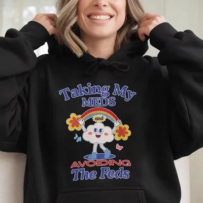Taking My Meds And Avoiding The Feds Hoodie _ Funny Neurospicy Mental Health Hoodie _ Unisex Lexapro Adderall Vyvanse Hoodie