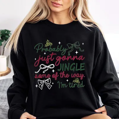 Probably Just Gonna Jingle Some Of The Way I'M Tired Christmas Sweatshirt,Funny Holiday Sweatshirt,Sarcastic Christmas Saying Sweatshirt