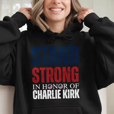 Stand Strong Charlie Kirk Patriotic Charlie Kirk In Honor Of Charlie Kirk Hoodie Womenswe
