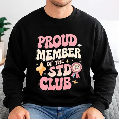 Proud Member Of The Std Club Sweatshirt 100 Cotton Embarrassing Std Funny Inappropriate Hilarious Adult Humor Sweatshirt