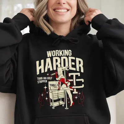 Troll Co Working Harder Than An Ugly Stripper Hoodie , Trending Mechanic Unisex Hoodie, Back Side Printed