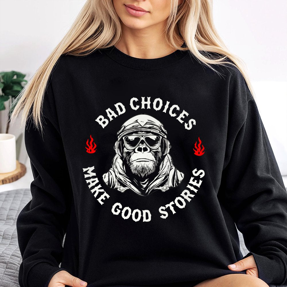 Bad Choices Make Good Stories Chimpanzee Print Men Sweatshirt Sweatshirt Sweatshirt