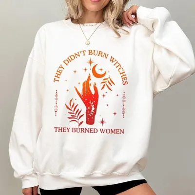 Feminist Sweatshirt 2024 Women Will Continue To Fight Wome'S Rights Sweatshirt They Didn'T Burn Witches They Burned Women Sweatshirt