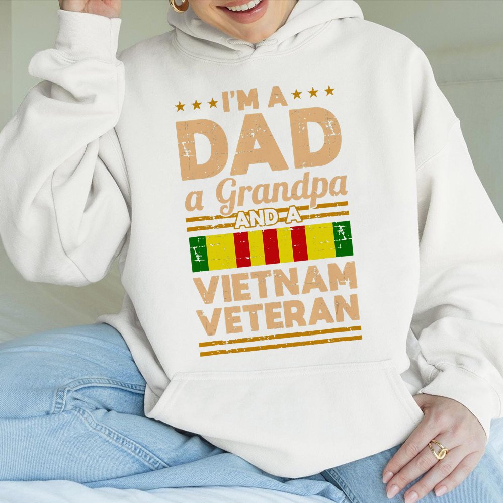 I M A Dad A Grandpa And A Vietnam Veteran Hoodie Patriotic Military Hoodie For Fathers And Grandfathers Vietnam Vet Pride