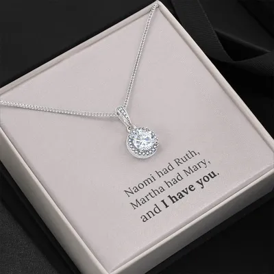 Like Naomi Had Ruth Martha Had Mary And I Have You Eternal Hope Necklace