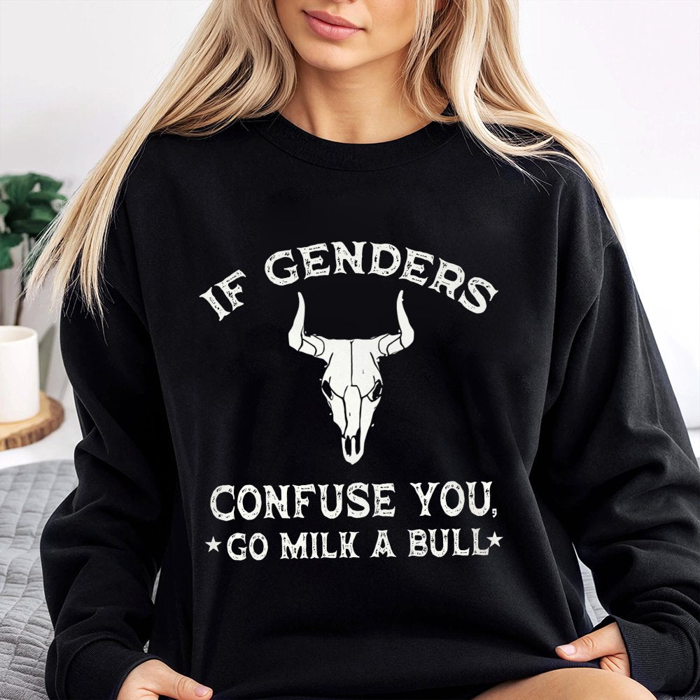 If G3nders Confuse You Ver 1 Sweatshirt Go Milk A Bull Sweatshirt Daily Casual Sweatshirt Sweatshirt Sweatshirt For Men For Husband
