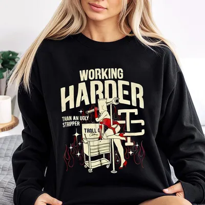 Troll Co Working Harder Than An Ugly Stripper Sweatshirt , Trending Mechanic Unisex Sweatshirt, Back Side Printed