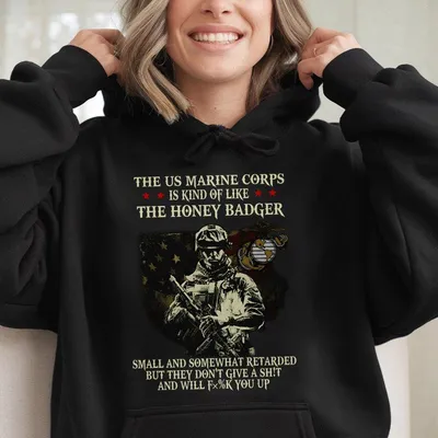 The Us Marine Corps Is Kind Of Like The Honey Badger Small Hoodie Gift For Veteran