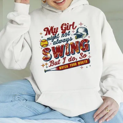 My Girl Might Not Always Swing Hoodie Softball Mom Hoodie Softball Season Hoodie Game Day Mom Hoodie Gift For Her