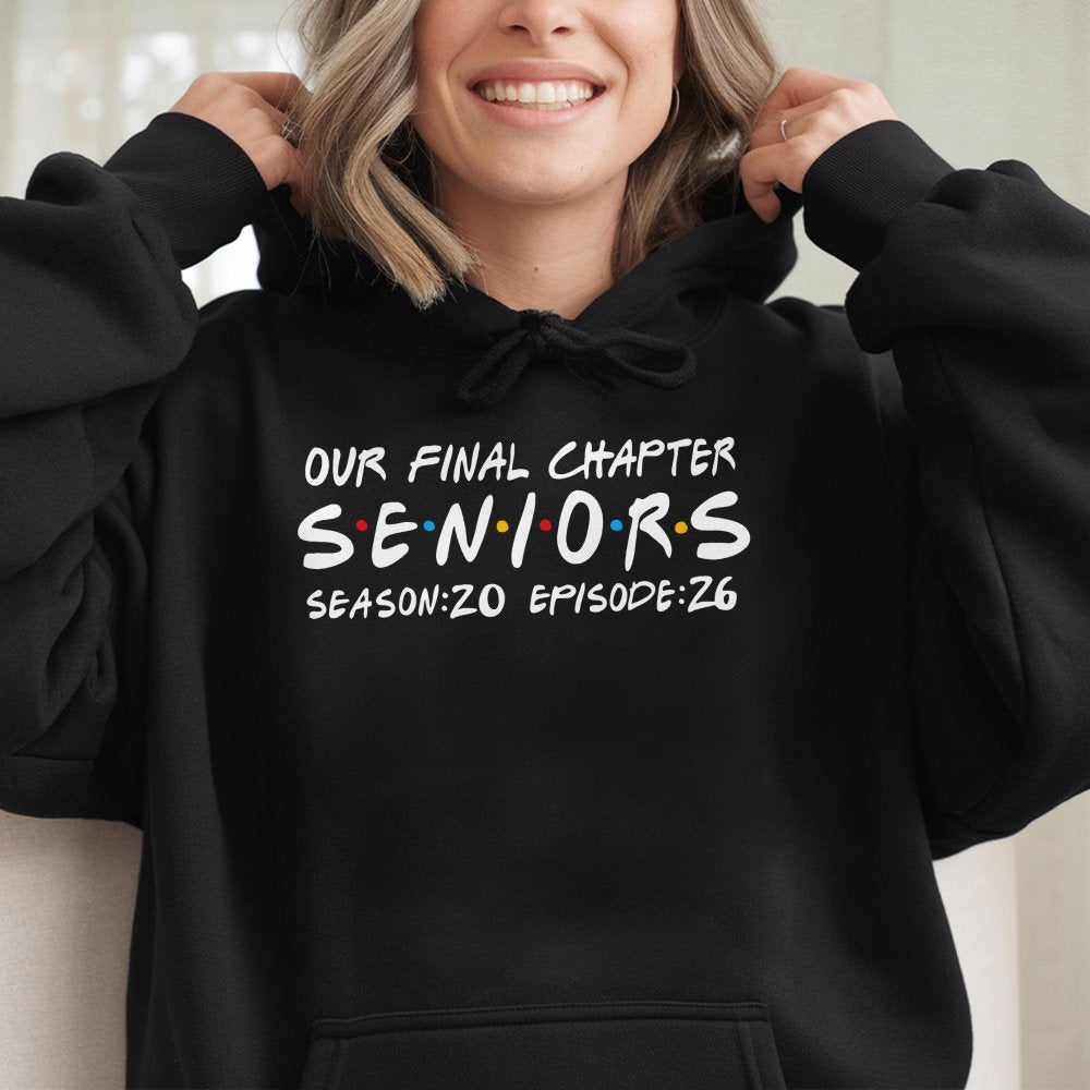 Our Final Chapter Senior Season 20 Episode 26 Hoodie Hoodie Hoodie Class Of 2026 Hoodie Back To School Senior Hoodie