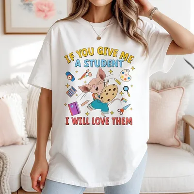 If You Give Me A Student I Will Love Them T-Shirt Cute Teacher Appreciation T-Shirt Back To School Preschool Kindergarten