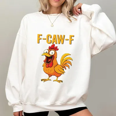 Funny F Caw F Chicken Sweatshirt Fcawf Graphic Sweatshirt Hilarious Sweatshirt For Chicken Lovers