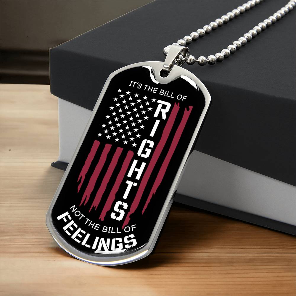 It's The Bill Of Rights Not The Bill Of Feelings Dog Tag Necklace - Army Tag Necklace, Dog Tag