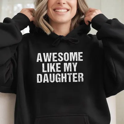 Awesome Like My Daughter Hoodie Funny Dad Hoodie Gift From Daughter To Dad Father'S Day Gift Hoodie Husband Hoodie Gift