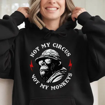 Not My Circus Not My Monkeys Graphic Round Neck Hoodie, Casual Men'S Hoodie For Daily Wear, Apparel Made In The Usa