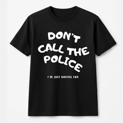 Funny Quote T-Shirt, Don'T Call The Police Printed T-Shirt, Soft Spandex Blend, Unisex Casual Top