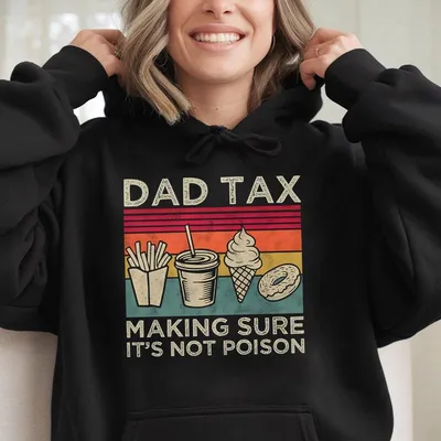 Dad Tax Making Sure It S Not Poison Hoodie Funny Daddy Hoodie Fathers Day Hoodie Husband Funny Dad Jokes Hoodie Father S Day