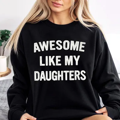 Awesome Like My Daughters Sweatshirt, Unisex Sweatshirt Gift For Dad From Daughter, Awesome Dad Present, Father Day Sweatshirt