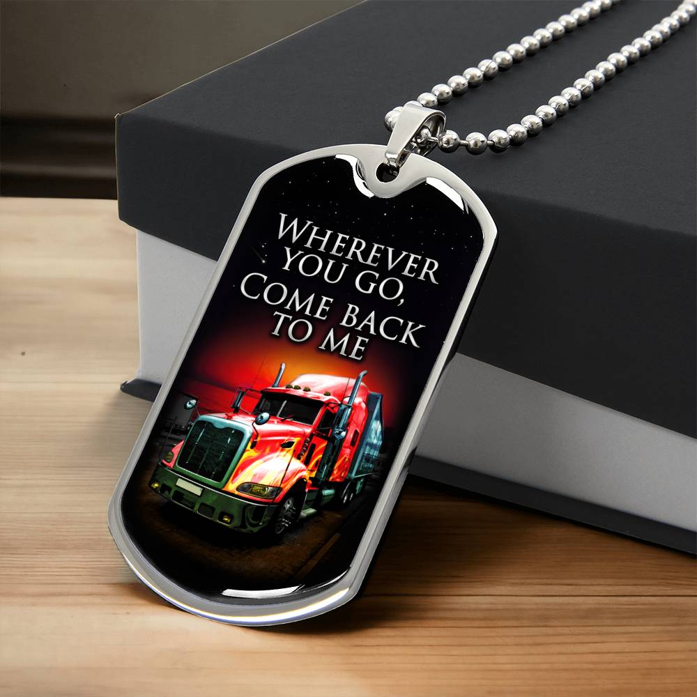 Wherever You Go Come Back To Me - Gift For Driver - Driver Necklace - Gift From Wife, Son, Daughter, Girlfriend - Army Tag Necklace, Dog Tag