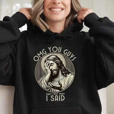 Funny Jesus Meme Hoodie Omg You Guys Thata Not What I Said Hoodie Christian Humor Hoodie Jesus Graphic Hoodie Cotton Hoodie