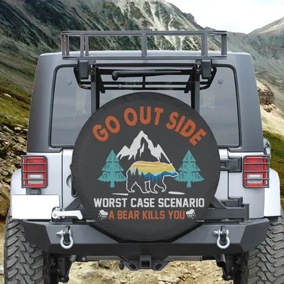 Go Outside Worst Case Scenario A Bear Kill You Camper Lover Car Spare Tire Cover Spare Tire Cover