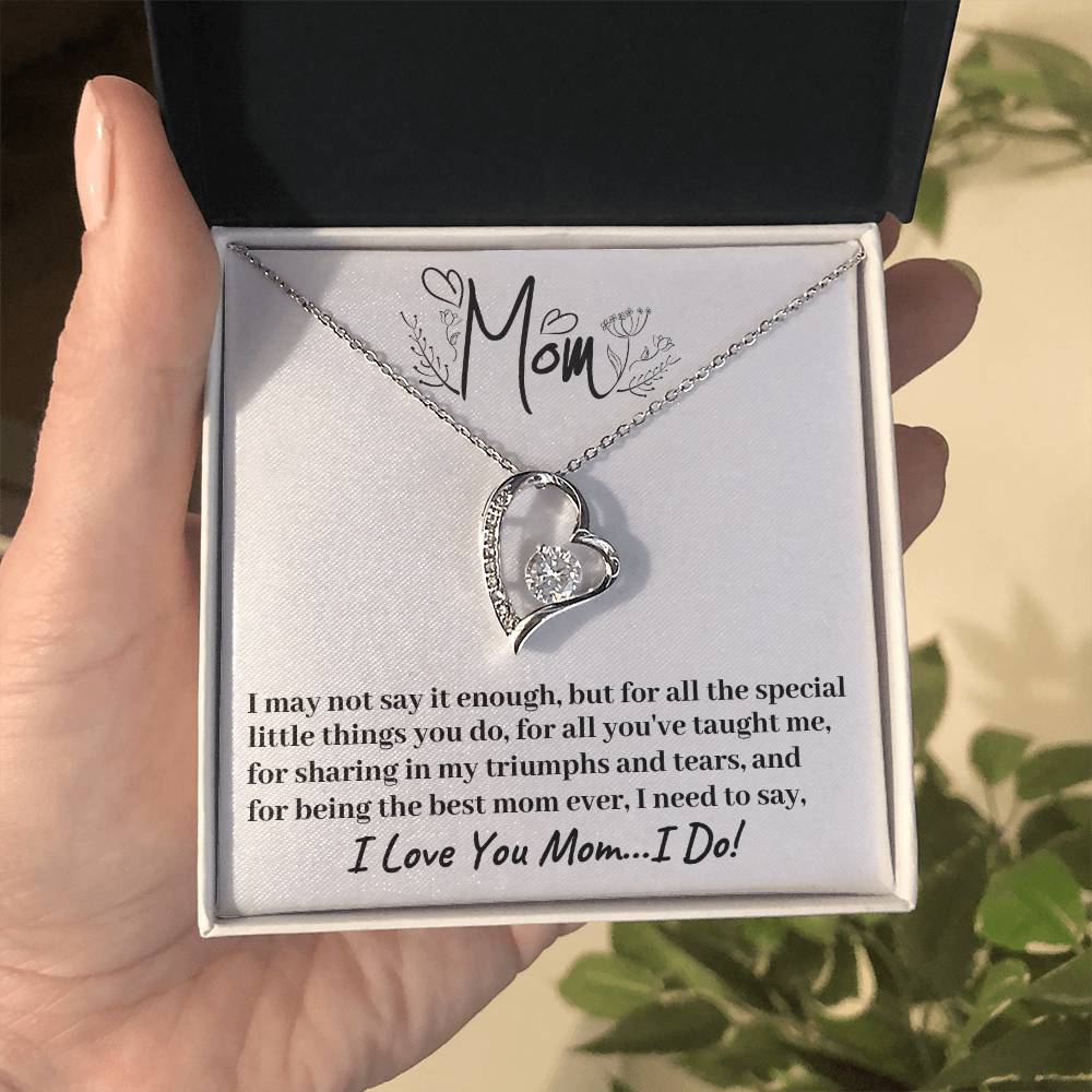 I May Not Say It Enough But I Love You Mom...I Do - Necklace - Forever Love Necklace