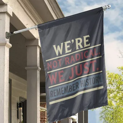We'Re Not Radical We Just Remember History Fight Fascism Anti Trump House Flag Vertical House Flag