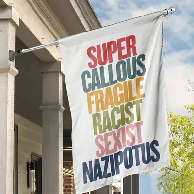 Super Callous Fragile Racist Sexist Nazipotus Anti Trump Double-Sided Flag Vertical House Flag