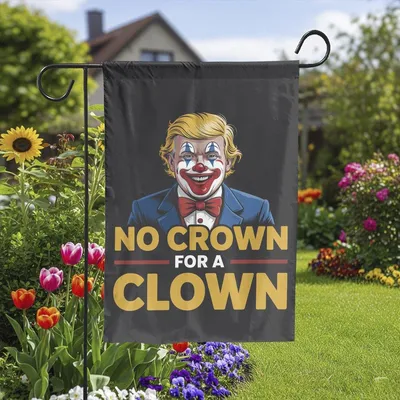 No Crown For A Clown Garden Flag , Funny Political Anti-Dictator Yard Decor Vertical Garden Flag
