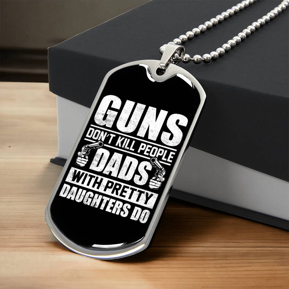 Guns Don't Kill People. Dads With Pretty Daughters Do. Father's Day Gift - Army Tag Necklace, Dog Tag