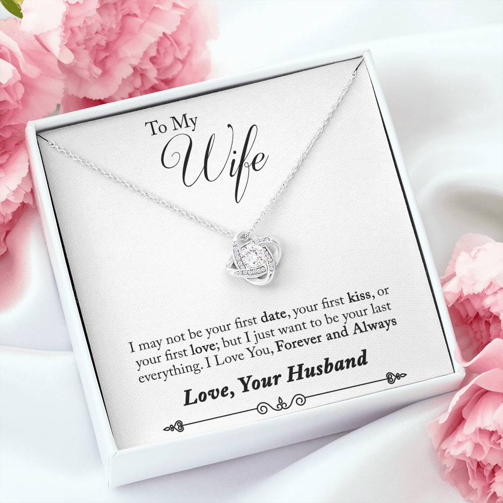 To My Wife - I Just Want To Be Your Last Everything - Love Knot Necklace