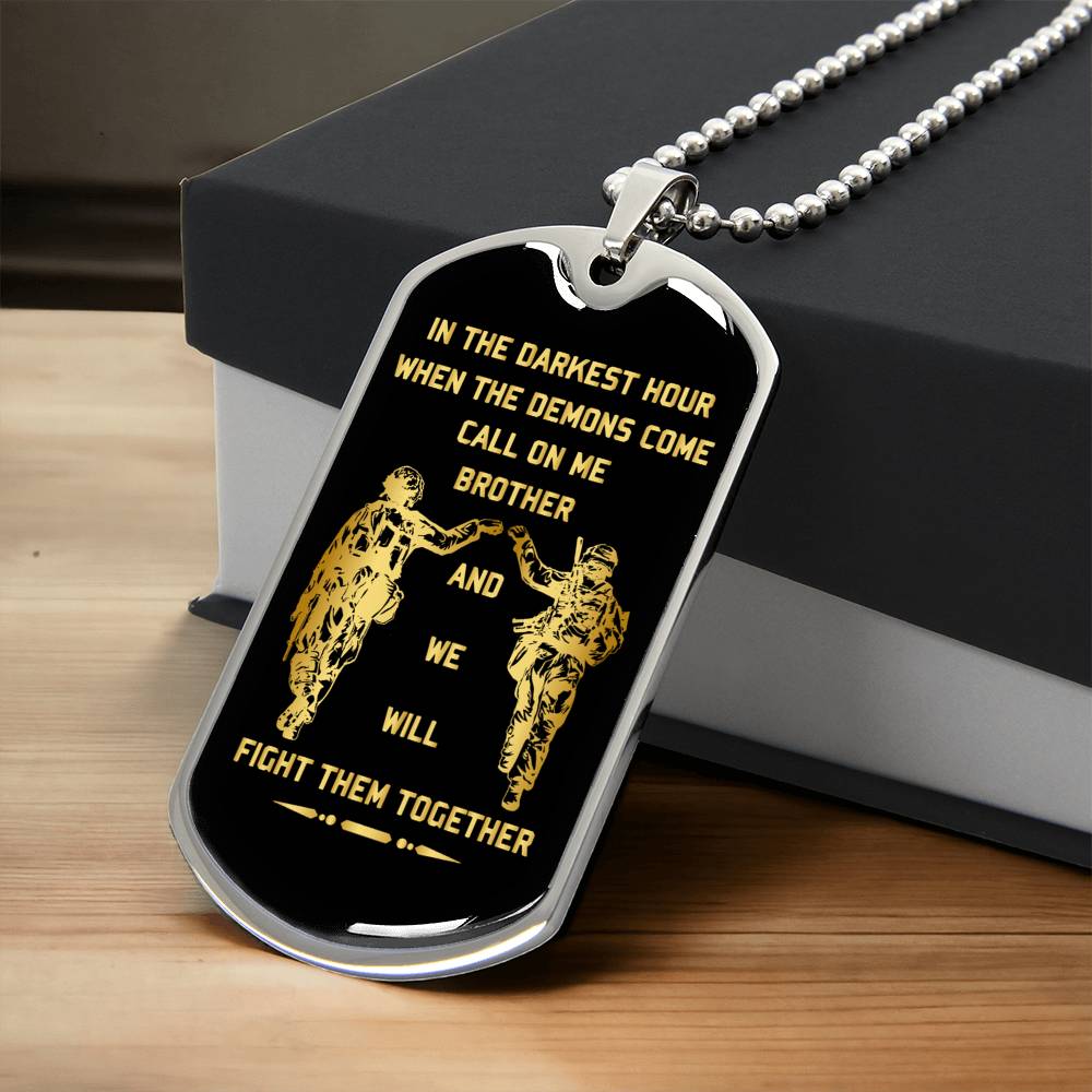 In The Darkest Hour When The Demons Come Call On Me Brother- Soldier Dogtag Necklace - Army Tag Necklace, Dog Tag