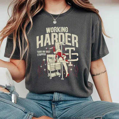 Troll Co Working Harder Than An Ugly Stripper T-Shirt T-Shirt T-Shirt Trending Mechanic Unisex T-Shirt Back Side Printed