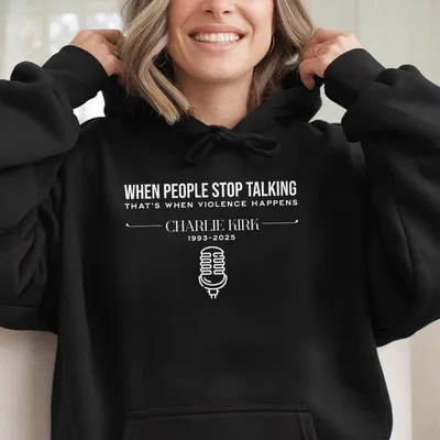 Charlie Kirk Quote Hoodie When People Stop Talking When Violence Happens Tribute 1993 - 2025 Hoodie Mem