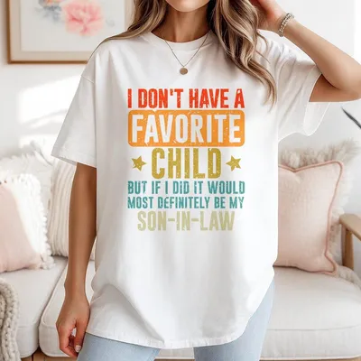 I Don'T Have A Favorite Child But My Son In Law T-Shirt Humorous Family Gift T-Shirt Perfect Gift For Parents In Law Clothing