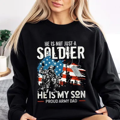 Proud Army Dad Sweatshirt, He Is Not Just A Soldier He Is My Son Sweatshirt, Military Family Support Sweatshirt, Gift For Army Fathers, Army Parent Apparel