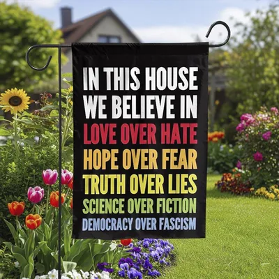 In This House We Believe Garden Flag , Love Over Hate Political Yard Sign Vertical Garden Flag