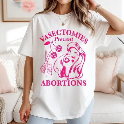 Vasectomies Prevent Abortions T-Shirt Feminist T-Shirt Women'S Right Apparel Girl Power T-Shirt