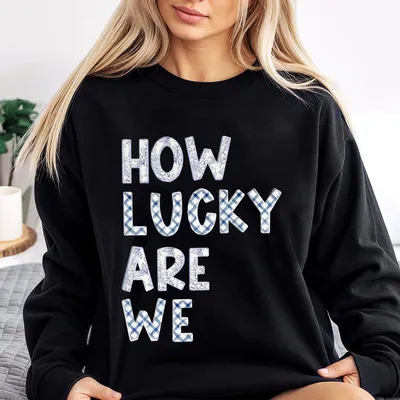 How Lucky Are We Sweatshirt Sweatshirt Sweatshirt Preppy Stuff Mental Health Sweatshirt Trendy Sweatshirt Cute Sweatshirt Lucky Sweatshirt Gift