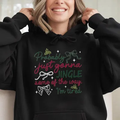 Probably Just Gonna Jingle Some Of The Way I'M Tired Christmas Hoodie,Funny Holiday Hoodie,Sarcastic Christmas Saying Hoodie