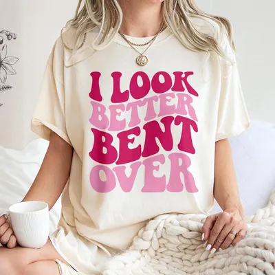 I Look Better Bent Over Printed Gym T-Shirt Gym T-Shirt Graphic Gym T-Shirt Vintage T-Shirt Contton Gym T-Shirt Women