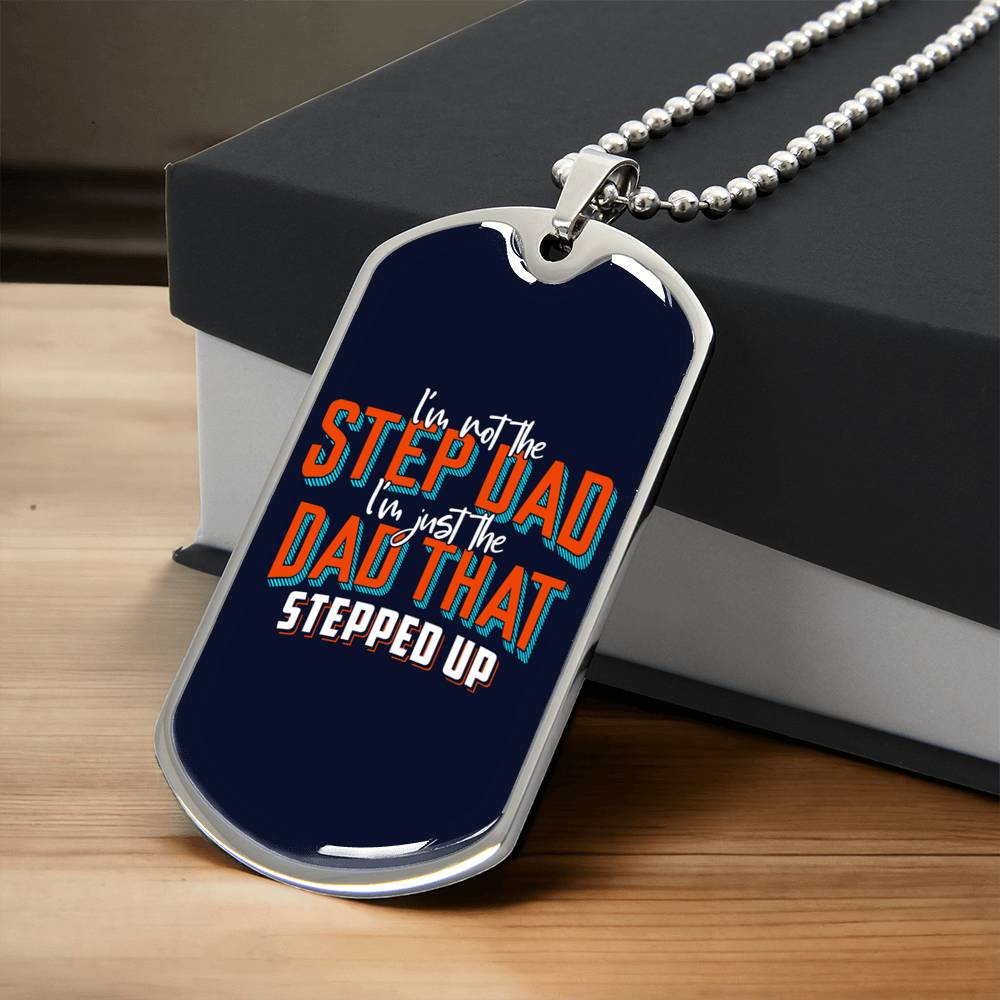 I Am Not The Step Dad I Am Just The Dad That Stepped Up - Stepdad Gift - Gift For Step Father - Stepdad Necklace - Army Tag Necklace, Dog Tag