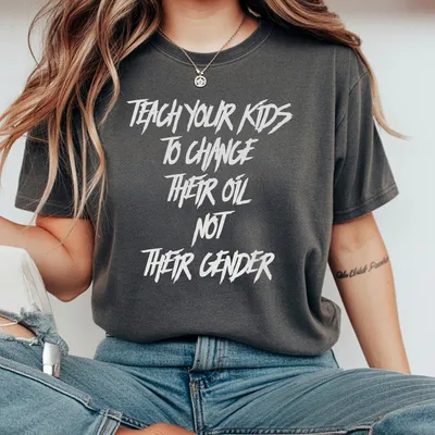 Teach Your Kids To Change Their Oil Not Their Gender T-Shirt T-Shirt Perfect Dad Mom Printed On The Back Only